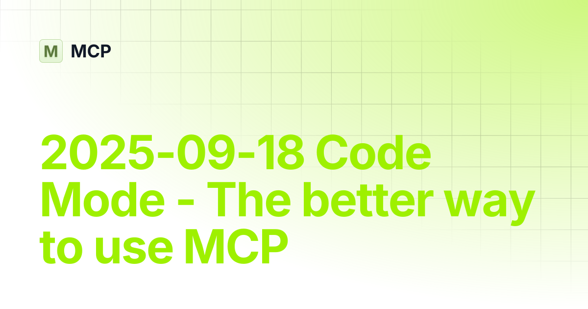 2025-09-18 Code Mode - The better way to use MCP | Blog | MCP